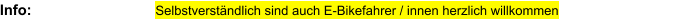 Info:  Selbstverständlich sind auch E-Bikefahrer / innen herzlich willkommen